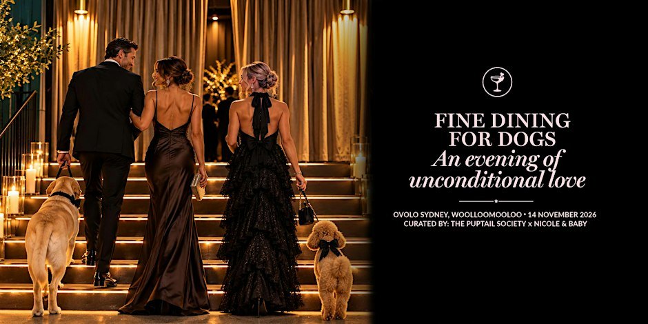 Fine Dining for Dogs: An evening of unconditional love. Ovolo Sydney, Woolloomooloo, 14 November 2026. Curated by The Puptail Society x Nicole & Baby.